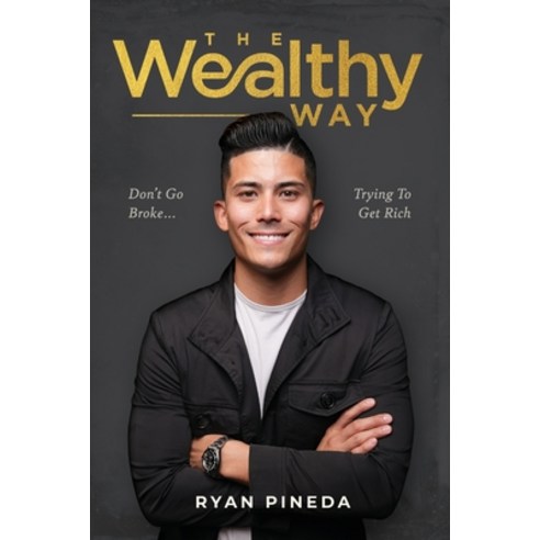 (영문도서) The Wealthy Way: Don''t Go Broke Trying To Get Rich Paperback, Ryan Pineda, English, 9798987036808