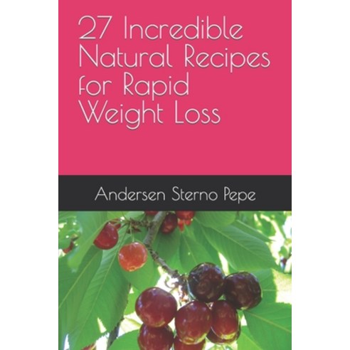 (영문도서) 27 Incredible Natural Recipes for Rapid Weight Loss Paperback, Independently Published, English, 9798853132252
