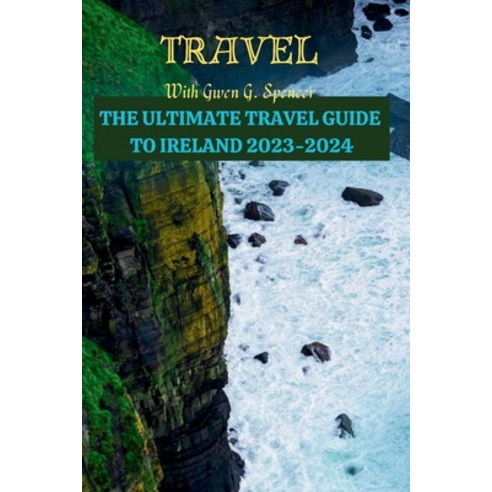 (영문도서) The ULTIMATE TRAVEL GUIDE TO IRELAND 2023-2024: Latest Research Guide on Ireland Paperback, Independently Published, English, 9798857275191