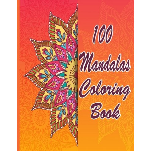 100 Mandalas Coloring Book: An Adult Coloring Book Featuring 100 of the World''s Most Beautiful Manda... Paperback, Independently Published, English, 9798707933752