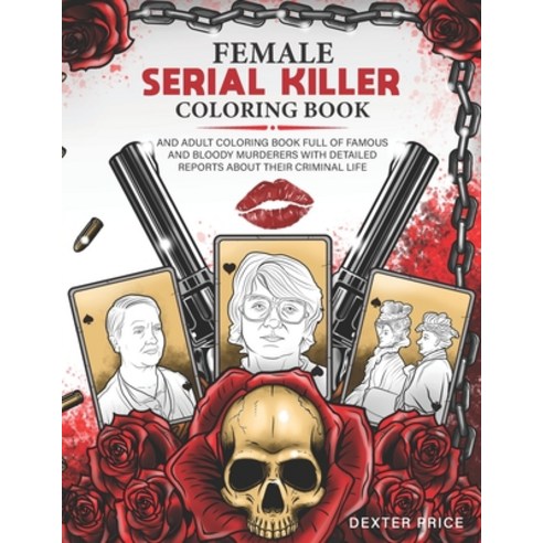 Female Serial Killer Coloring Book: An adult coloring book full of famous and bloody murderers with ... Paperback, Independently Published, English, 9798692755957