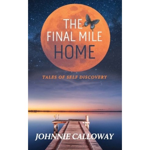 The Final Mile Home: Tales of Self Discovery Paperback, Independently Published, English, 9798703944721