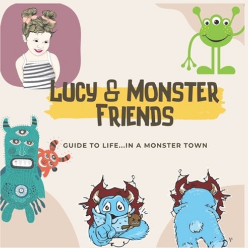 (영문도서) Lucy & monster friends: Guide to life...in abc monster town children''s bedtime story picture ... Paperback, Independently Published, English, 9798540621793