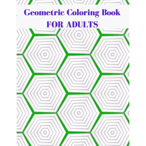 Geometric Coloring Book For Adults: Geometric Shapes and Patterns Coloring Book - 50 Unique Patterns Paperback, Independently Published, English, 9798599674085