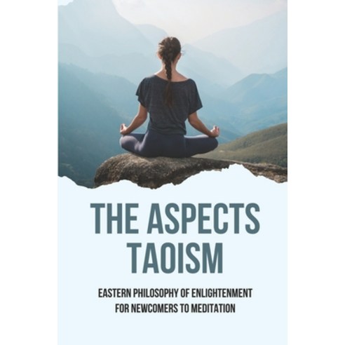 (영문도서) The Aspects Taoism: Eastern Philosophy Of Enlightenment For Newcomers To Meditation: Taoist M... Paperback, Independently Published, English, 9798519715607