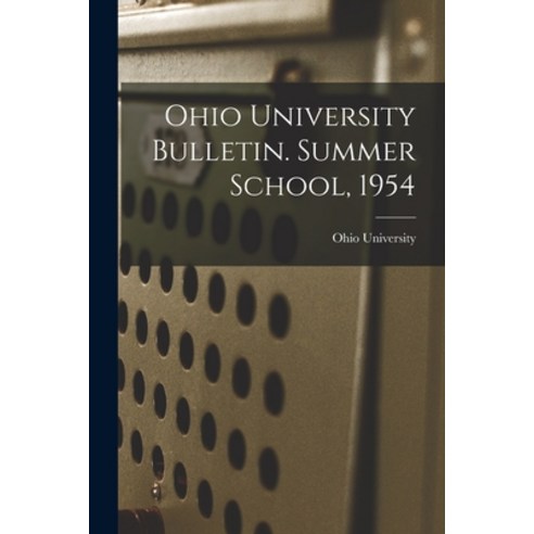 (영문도서) Ohio University Bulletin. Summer School 1954 Paperback, Hassell Street Press, English, 9781014759023