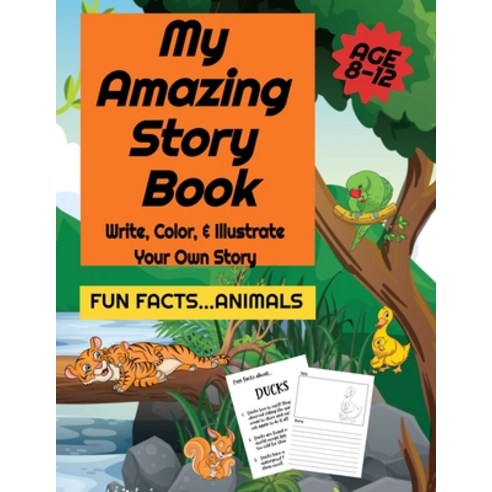 My Amazing Story Book- Write Color & Illustrate Your Own Story- Fun Facts...Animals!: Book One Paperback, Independently Published, English, 9798727943489