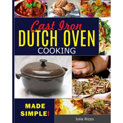 Cast Iron Dutch Oven Cooking Made Simple: The Easy Dutch Oven Cookbook With More Than 100 Cozy Recip... Paperback, Independently Published, English, 9798703660270