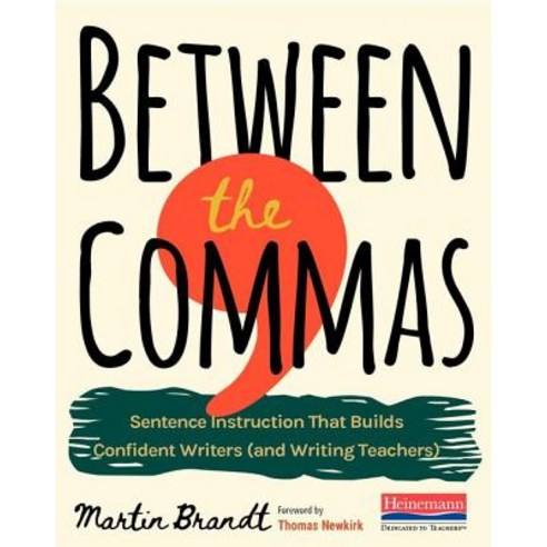 (영문도서) Between the Commas: Sentence Instruction That Builds Confident Writers (and Writing Teachers) Paperback, Heinemann Educational Books, English, 9780325108209