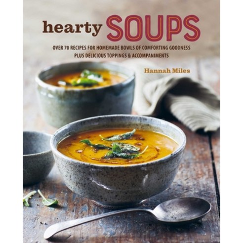 (영문도서) Hearty Soups: Over 70 Recipes for Homemade Bowls of Comforting Goodness Plus Delicious Toppi... Hardcover, Ryland Peters & Small, English, 9781788794718