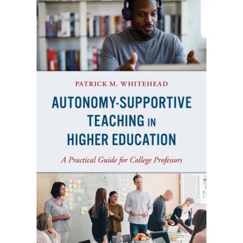 (영문도서) Autonomy-Supportive Teaching in Higher Education: A Practical Guide for College Professors Paperback, Rowman & Littlefield Publis..., English, 9781538177204