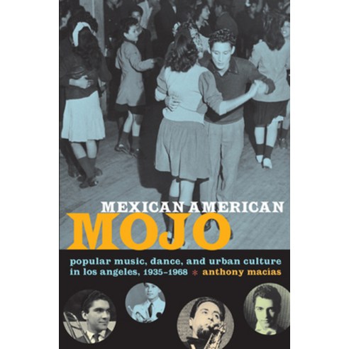 (영문도서) Mexican American Mojo: Popular Music Dance and Urban Culture in Los Angeles 1935-1968 Paperback, Duke University Press, English, 9780822343226