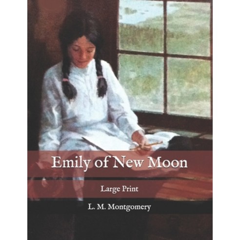 Emily of New Moon: Large Print Paperback, Independently Published, English, 9798569468744
