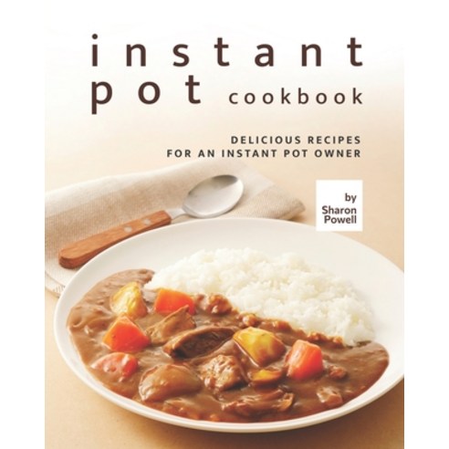 (영문도서) Instant Pot Cookbook: Delicious Recipes for an Instant Pot Owner Paperback, Independently Published, English, 9798502376686