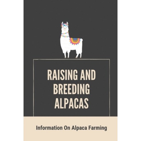(영문도서) Raising And Breeding Alpacas: Information On Alpaca Farming: Learn About Alpacas Paperback, Independently Published, English, 9798540585873