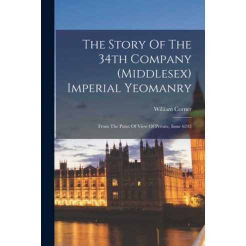 (영문도서) The Story Of The 34th Company (middlesex) Imperial Yeomanry: From The Point Of View Of Privat... Paperback, Legare Street Press, English, 9781017836509