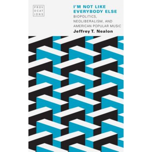 (영문도서) I''m Not Like Everybody Else: Biopolitics Neoliberalism and American Popular Music Paperback, University of Nebraska Press, English, 9781496208651