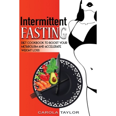 (영문도서) Intermittent Fasting: Diet Cookbook to Boost Your Metabolism and Accelerate Weight Loss Paperback, Carola Taylor, English, 9781914375187