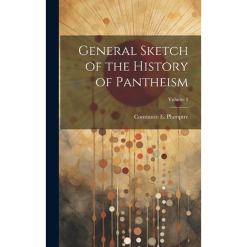 (영문도서) General Sketch of the History of Pantheism; Volume 2 Hardcover, Legare Street Press, English, 9781020277382