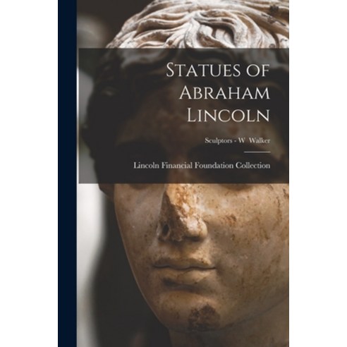 (영문도서) Statues of Abraham Lincoln; Sculptors - W Walker Paperback, Hassell Street Press, English, 9781014661401