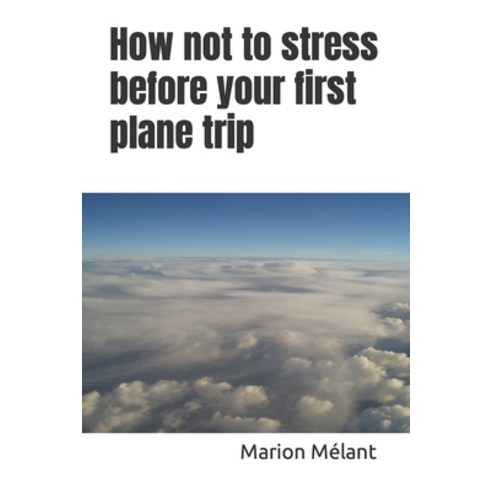 (영문도서) How not to stress before your first plane trip Paperback, Independently Published, English, 9798869554505