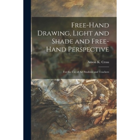 (영문도서) Free-hand Drawing Light and Shade and Free-hand Perspective: for the Use of Art Students and... Paperback, Legare Street Press, English, 9781014601681