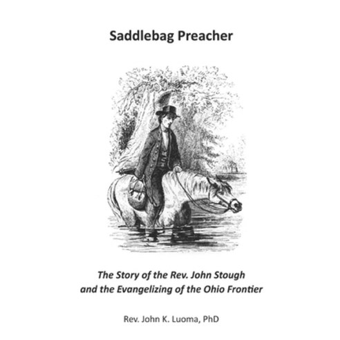(영문도서) Saddleback Preacher: The Story of the Rev. John Stough and the Evangelizing of the Ohio Frontier Paperback, Independently Published, English, 9798852038135