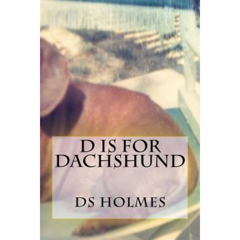 (영문도서) D is for Dachshund Paperback, Createspace Independent Pub..., English, 9781720558675
