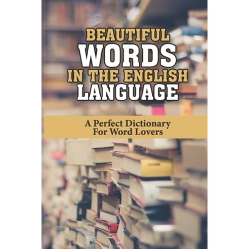 (영문도서) Beautiful Words In The English Language: A Perfect Dictionary ...