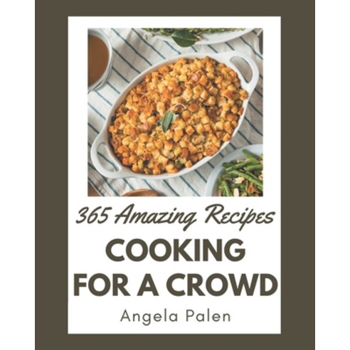 365 Amazing Cooking for a Crowd Recipes: Greatest Cooking for a Crowd Cookbook of All Time Paperback, Independently Published, English, 9798580031941