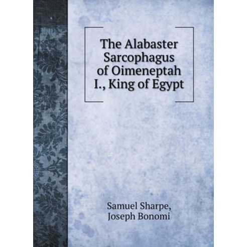 The Alabaster Sarcophagus of Oimeneptah I. King of Egypt Hardcover, Book on Demand Ltd.