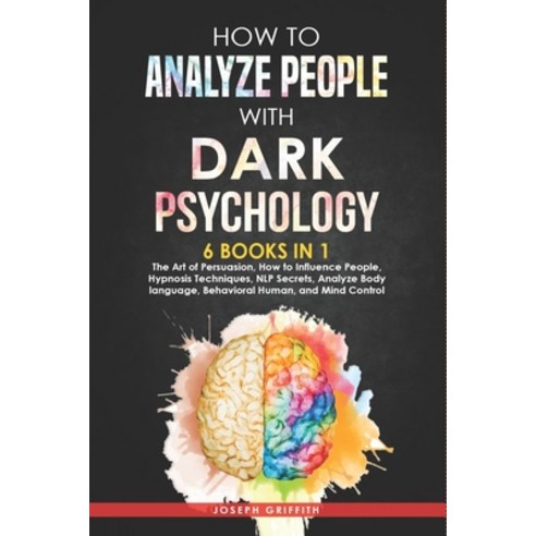 How to Analyze People with Dark Psychology: 6 BOOKS IN 1: The Art of Persuasion How to Influence Pe... Paperback, Independently Published, English, 9798708909374