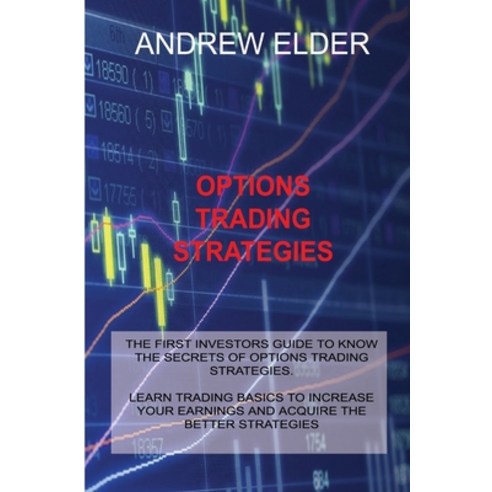 Options Trading Strategies: The First Investors Guide to Know the Secrets of Options Trading Strateg... Paperback, Andrew Elder, English, 9781914516092