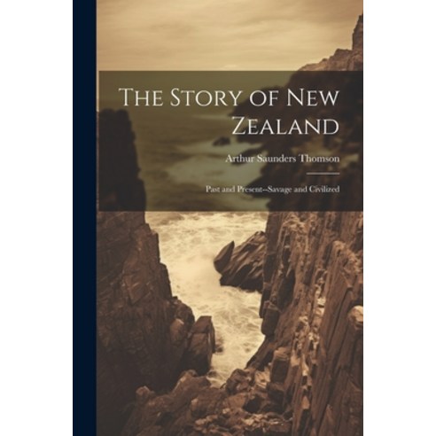 (영문도서) The Story of New Zealand: Past and Present--Savage and Civilized Paperback, Legare Street Press, English, 9781022762879