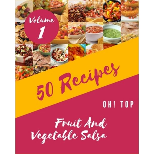(영문도서) Oh! Top 50 Fruit And Vegetable Salsa Recipes Volume 1: The Best Fruit And Vegetable Salsa Coo... Paperback, Independently Published, English, 9798506508700