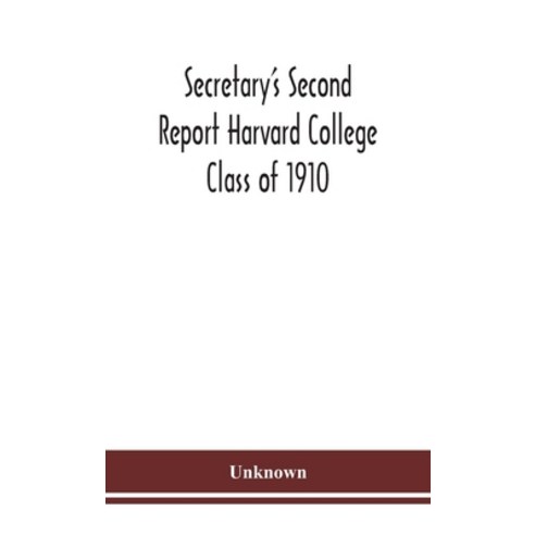 Secretary''s Second Report Harvard College Class of 1910 Hardcover, Alpha Edition