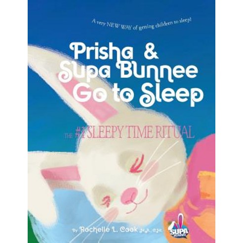 (영문도서) Prisha & Supa Bunnee Go to Sleep: A very NEW WAY of getting children to sleep! Paperback, Independently Published, English, 9781730966613
