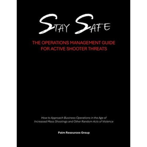(영문도서) Stay Safe: the Operations Management Guide for Active Shooter Threats Paperback, Palm Resources Group LLC, English, 9798869338051
