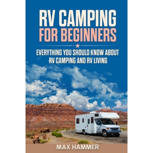 RV Camping for Beginners: Everything You Should Know about RV Camping and RV Living Paperback, English, 9781801183833, Charlie Creative Lab