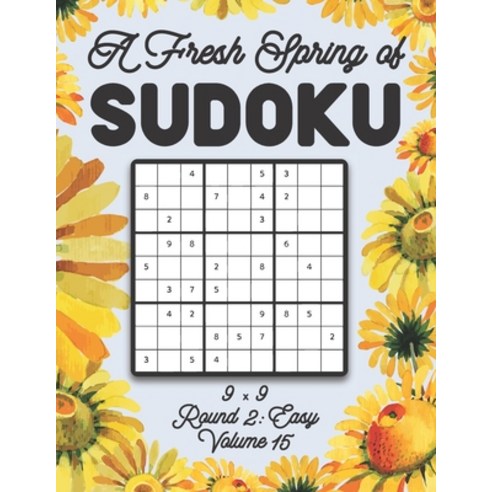 A Fresh Spring of Sudoku 9 x 9 Round 2: Easy Volume 15: Sudoku for Relaxation Spring Time Puzzle Gam... Paperback, Independently Published, English, 9798595599009