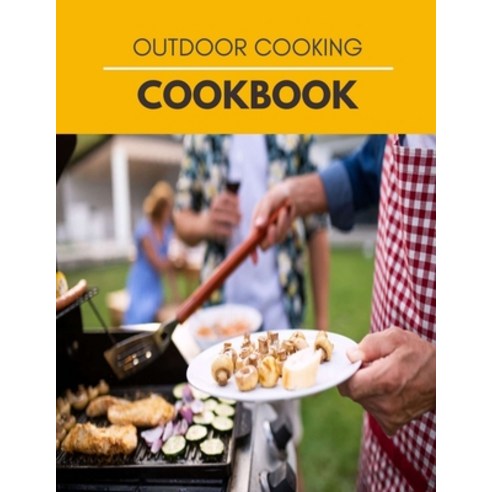 Outdoor Cooking Cookbook: Easy Recipes Making Delicious Outdoor Recipes Including Breakfast Stews ... Paperback, Independently Published