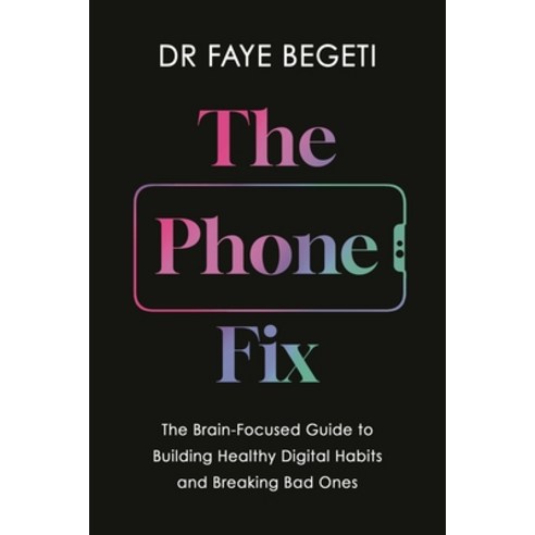 (영문도서) The Phone Fix: The Brain-Focused Guide to Building Healthy Digital Habits and Breaking Bad Ones Hardcover, Apollo Publishing Internati..., English, 9781803285566