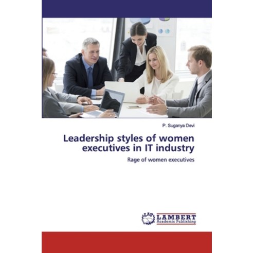 Leadership styles of women executives in IT industry Paperback, LAP Lambert Academic Publishing