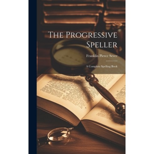 (영문도서) The Progressive Speller: A Complete Spelling Book Hardcover, Legare Street Press, English, 9781020257247