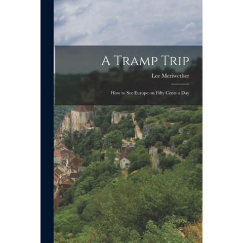 (영문도서) A Tramp Trip: How to See Europe on Fifty Cents a Day Paperback, Legare Street Press, English, 9781016245968