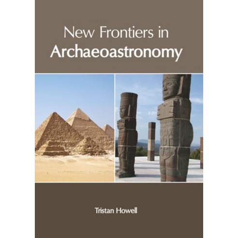New Frontiers in Archaeoastronomy Hardcover, Clanrye International