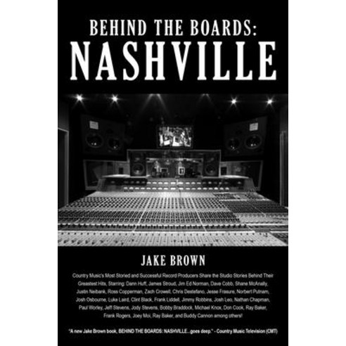 Behind the Boards: Nashville: The Studio Stories Behind Country Music''s Greatest Hits! Paperback, Music Square Media