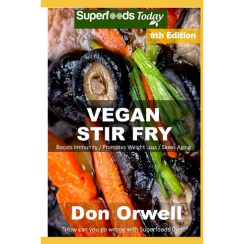 Vegan Stir Fry: Over 60 Quick & Easy Gluten Free Low Cholesterol Whole Foods Recipes full of Antioxi... Paperback, Independently Published
