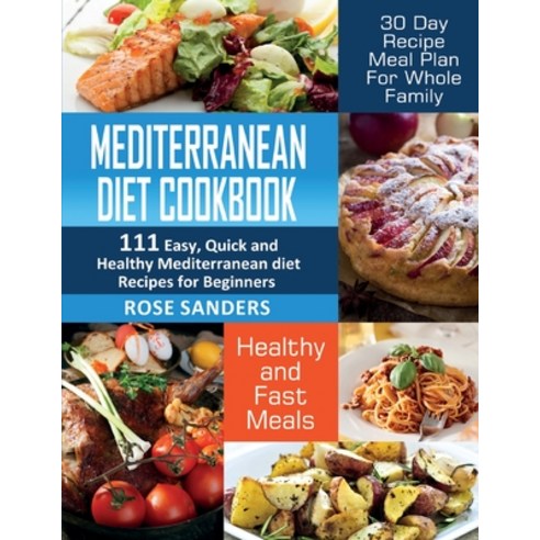 (영문도서) Mediterranean Diet Cookbook: 111 Easy Quick and Healthy Mediterranean Diet Recipes for Begin... Paperback, Growthshape, English, 9781838026417