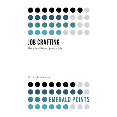 Job Crafting: The Art of Redesigning a Job Paperback, Emerald Publishing Limited